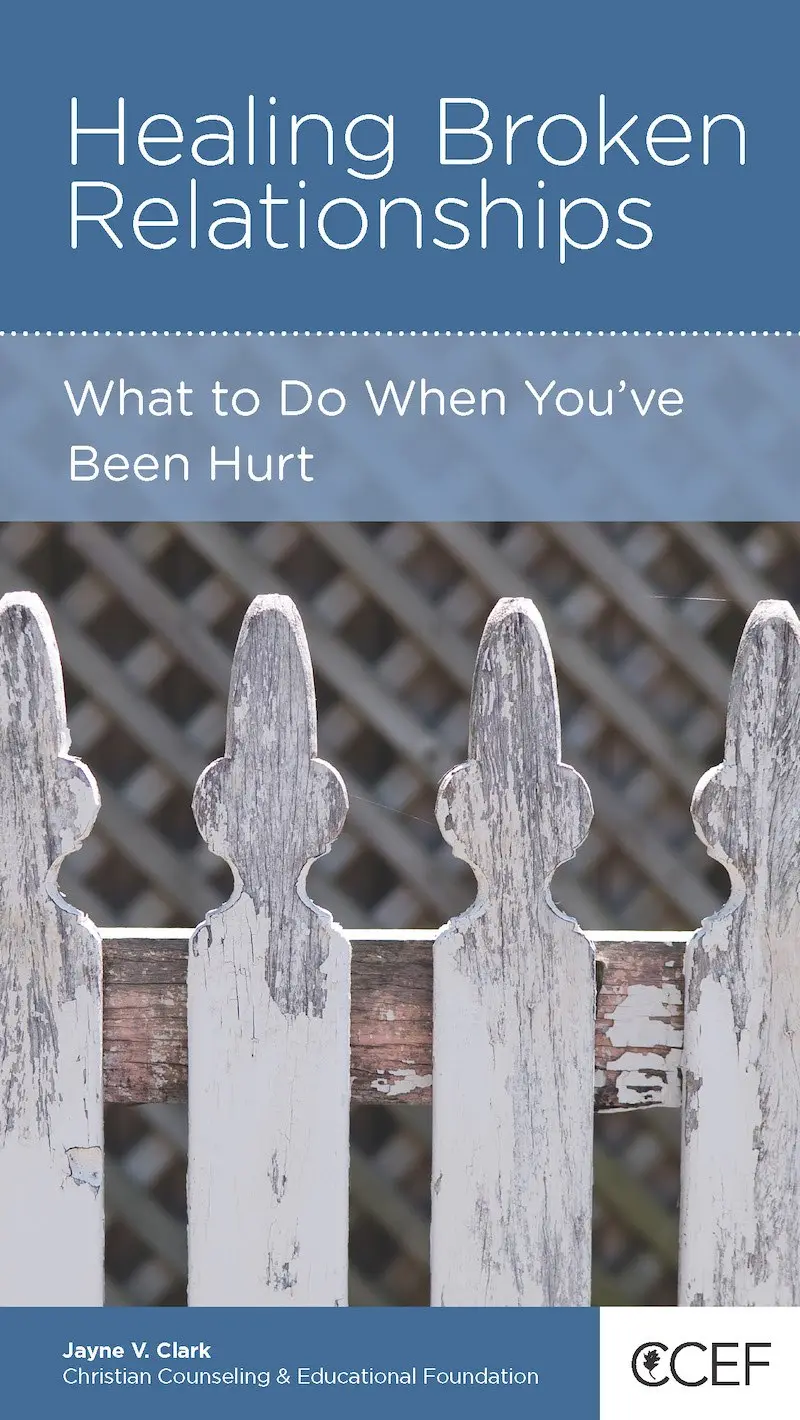 Healing Broken Relationships: What to Do When You’ve Been Hurt